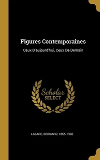 Figures Contemporaines: Ceux D'aujourd'hui, De Demain
