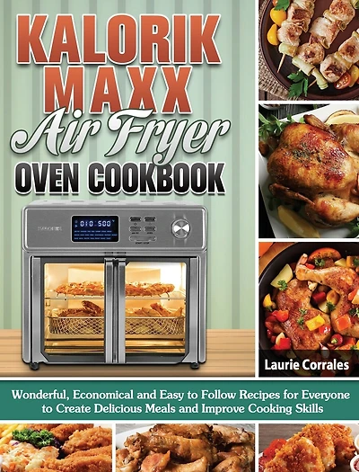 Kalorik Maxx Air Fryer Oven Cookbook: Wonderful
