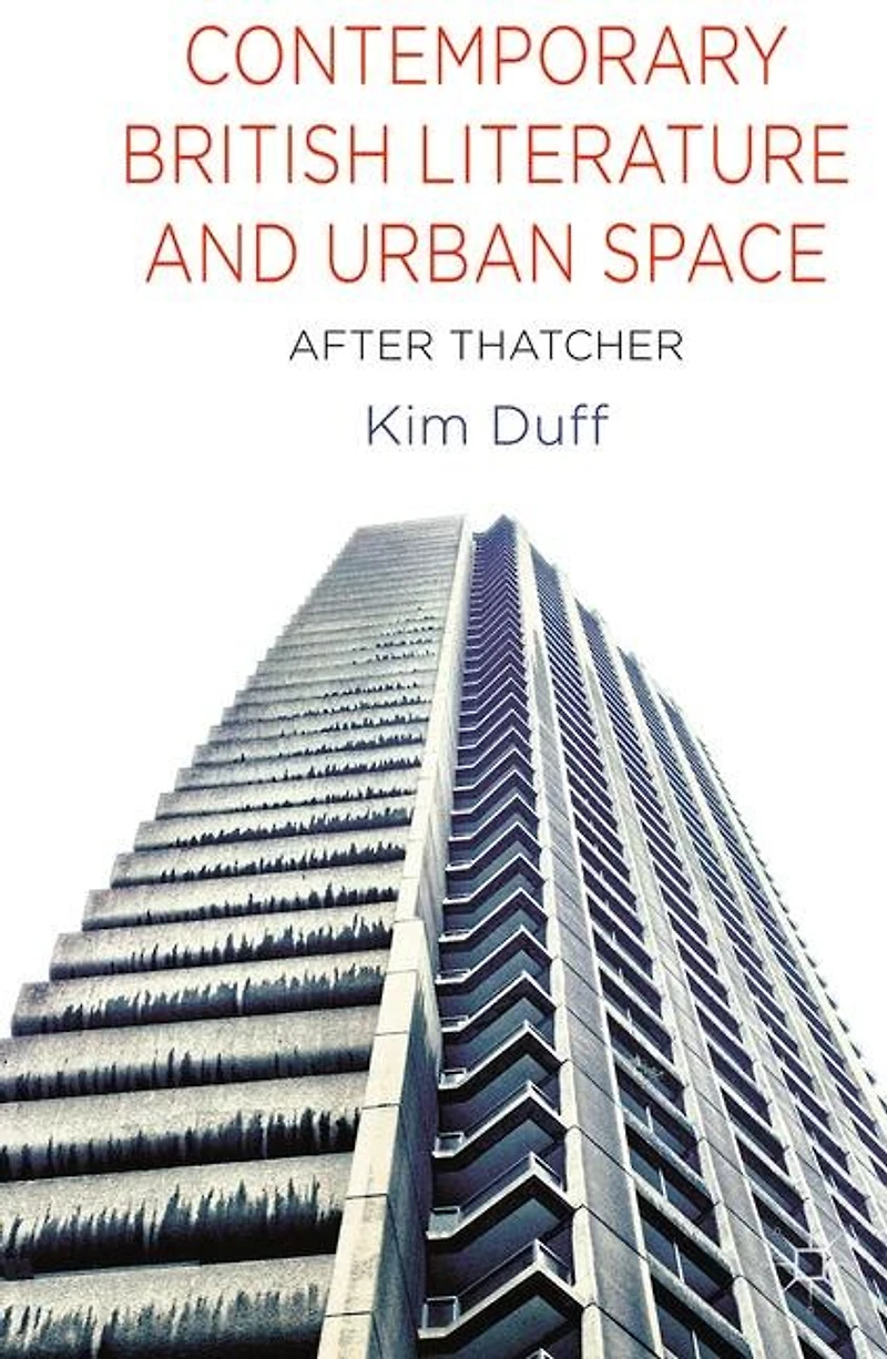 Contemporary British Literature and Urban Space: After Thatcher