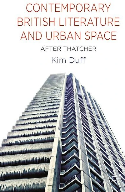 Contemporary British Literature and Urban Space: After Thatcher