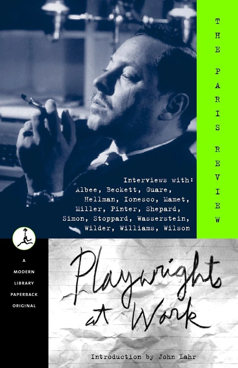 Playwrights at Work: Interviews with Albee, Beckett, Guare, Hellman, Ionesco, Mamet, Miller, Pinter, Shepard, Simon, Stoppard, Wasserstein, Wilder, Williams, Wilson