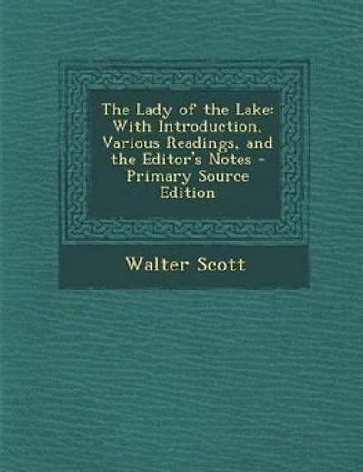The Lady of the Lake: With Introduction, Various Readings, and the Editor's Notes - Primary Source Edition