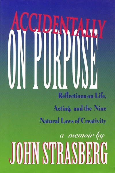 Accidentally on Purpose: Reflections Life, Acting and the Nine Natural Laws of Creativity