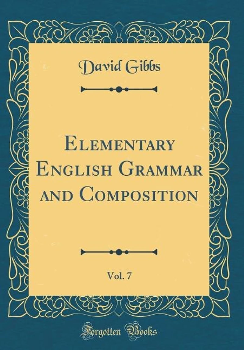 Elementary English Grammar and Composition, Vol. 7 (Classic Reprint)