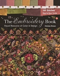 The Embroidery Book: Visual Resource of Color & Design - 149 Stitches Step-by-Step Guide