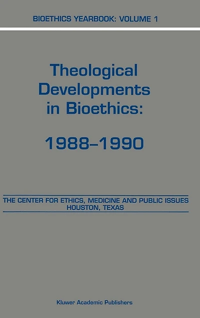 Bioethics Yearbook: Theological Developments Bioethics: 1988-1990