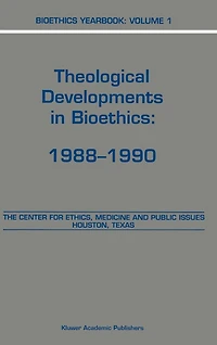 Bioethics Yearbook: Theological Developments Bioethics: 1988-1990