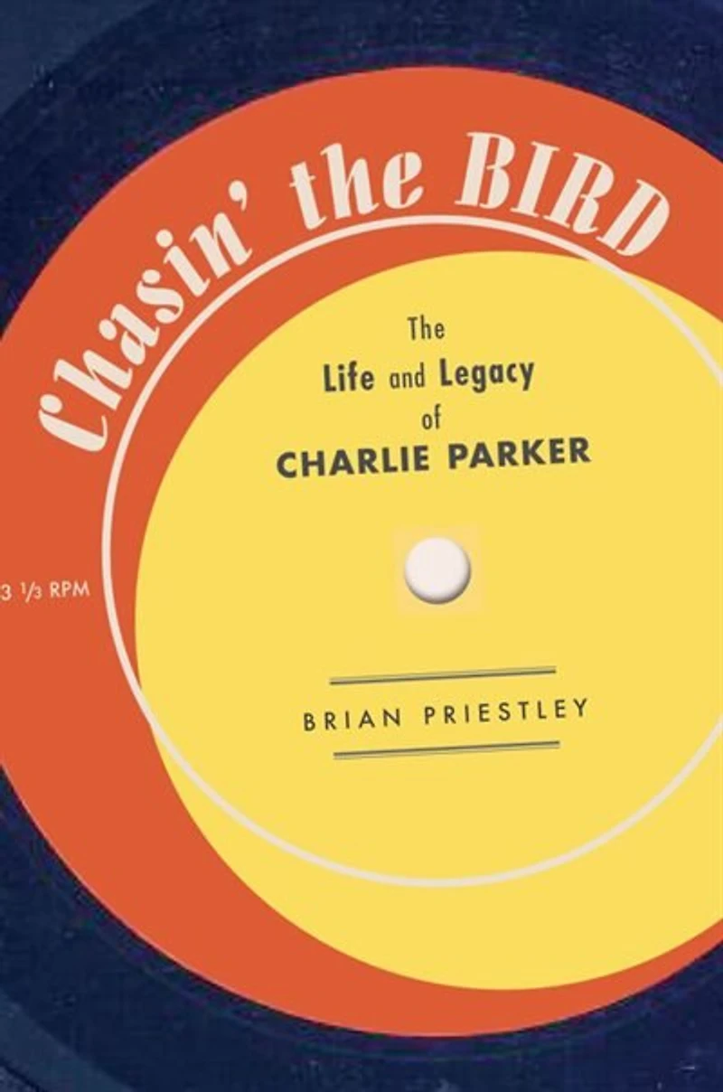 Chasin' The Bird: The Life And Legacy Of Charlie Parker