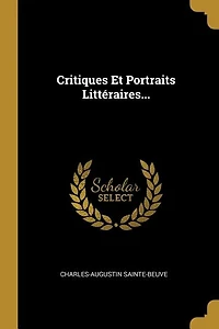 Critiques Et Portraits Littéraires...