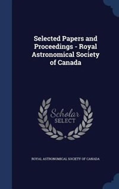 Selected Papers and Proceedings - Royal Astronomical Society of Canada