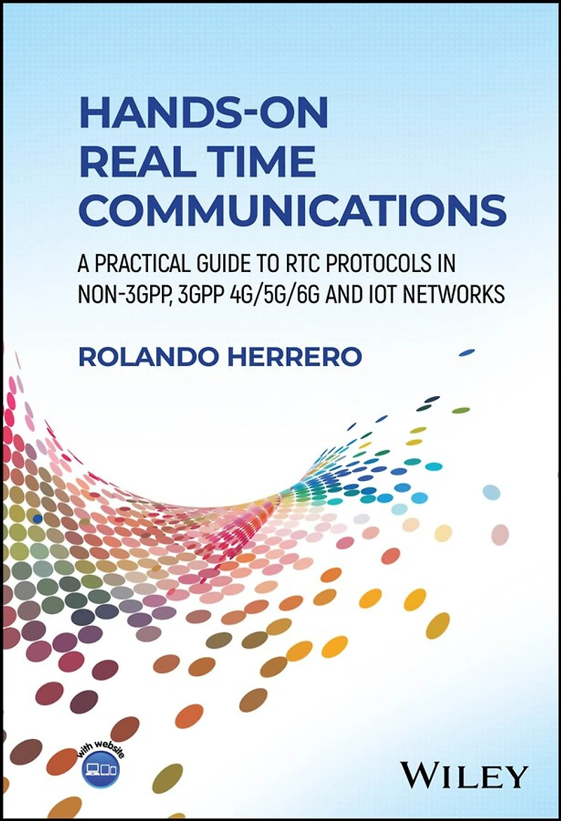 Hands-On Real Time Communications: A Practical Guide to RTC Protocols Non-3GPP, 3GPP 4G/5G/6G and IoT Networks