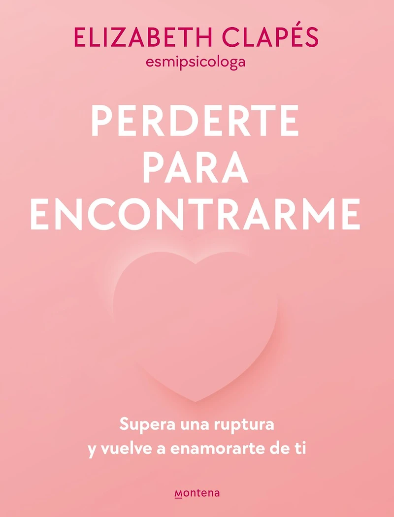 Perderte para encontrarme: Supera una ruptura y vuelve a enamorarte de ti / Lose You to Find Me