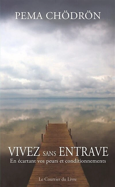 Vivez sans entrave: en vous libérant de vos vieilles habitudes et peurs