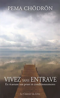 Vivez sans entrave: en vous libérant de vos vieilles habitudes et peurs
