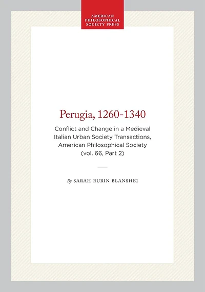 Perugia, 1260-1340: Conflict and Change in a Medieval Italian Urban Society Transactions, American Philosophical Society (vol. 66, Part 2)