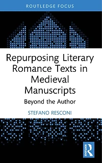 Repurposing Literary Romance Texts Medieval Manuscripts: Beyond the Author