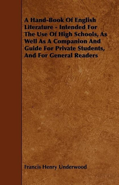 A Hand-Book Of English Literature - Intended For The Use Of High Schools, As Well As A Companion And Guide For Private Students, And For General Readers