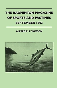 The Badminton Magazine Of Sports And Pastimes - September 1903 - Containing Chapters On: Famous Homes Of Sport, Hints For Modern Motorists And Wild Turkey And Partridge Shooting In Virginia
