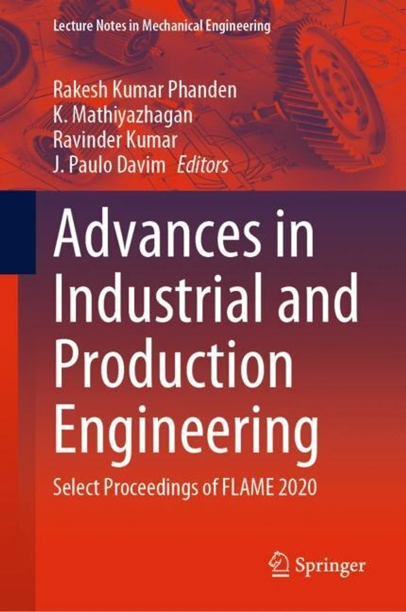 Advances Industrial and Production Engineering: Select Proceedings of FLAME 2020