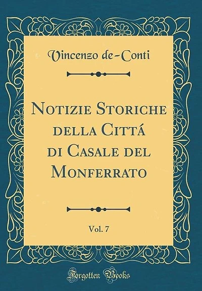 Notizie Storiche della Cittá di Casale del Monferrato, Vol. 7 (Classic Reprint)