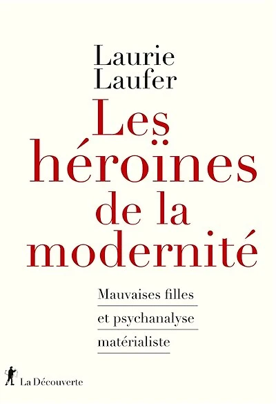Les héroïnes de la modernité: mauvaises filles et psychanalyse matérialiste