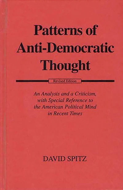 Patterns of Anti-Democratic Thought: An Analysis and a Criticism, with Special Reference to the American Political Mind in Recent Times