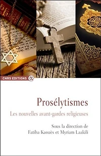 Prosélytismes: les nouvelles avant-gardes religieuses