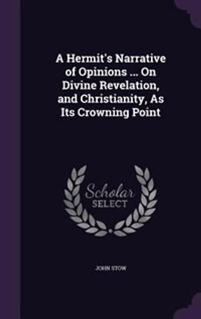 A Hermit's Narrative of Opinions ... On Divine Revelation, and Christianity, As Its Crowning Point