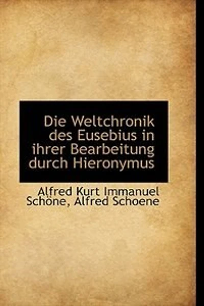 Die Weltchronik des Eusebius Ihrer Bearbeitung Durch Hieronymus