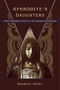 Aphrodite's Daughters: Three Modernist Poets Of The Harlem Renaissance
