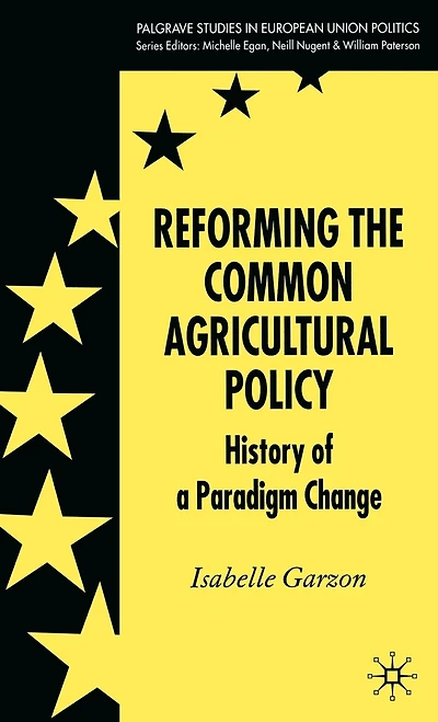 Reforming The Common Agricultural Policy: History of a Paradigm Change