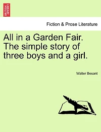 All in a Garden Fair. The simple story of three boys and a girl. Vol. II.