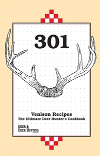301 Venison Recipes: The Ultimate Deer Hunter's Cookbook