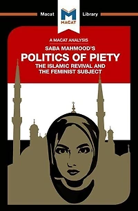 An Analysis of Saba Mahmood's Politics Piety: the Islamic Revival and Feminist Subject