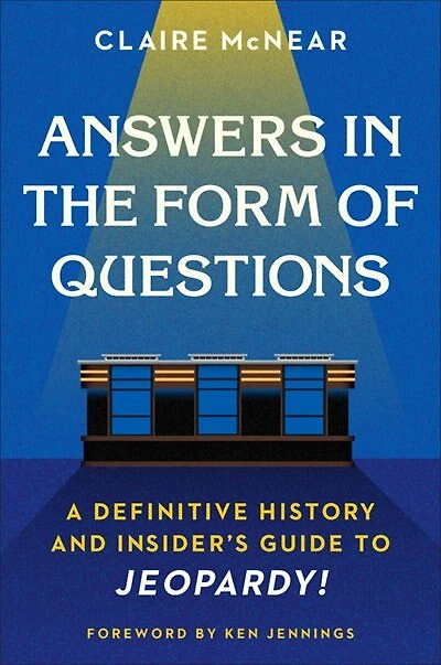 Answers the Form of Questions: A Definitive History and Insider's Guide to Jeopardy!