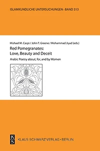 Red Pomegranates: Love, Beauty and Deceit: Arabic Poetry about, for, and by Women