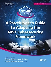 A Practitioner’s Guide to Adapting the NIST Cybersecurity Framework: Create, Protect, and Deliver Digital Business Value series