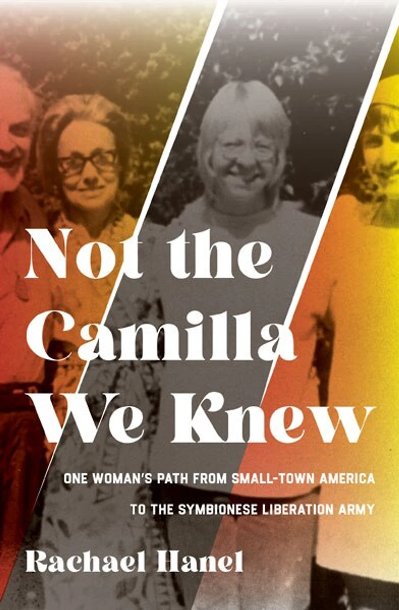 Not the Camilla We Knew: One Woman's Life from Small-town America to Symbionese Liberation Army