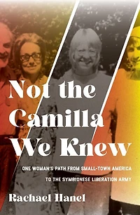 Not the Camilla We Knew: One Woman's Life from Small-town America to Symbionese Liberation Army