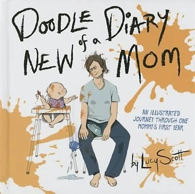 Doodle Diary of a New Mom: An Illustrated Journey Through One Mommy’s First Year