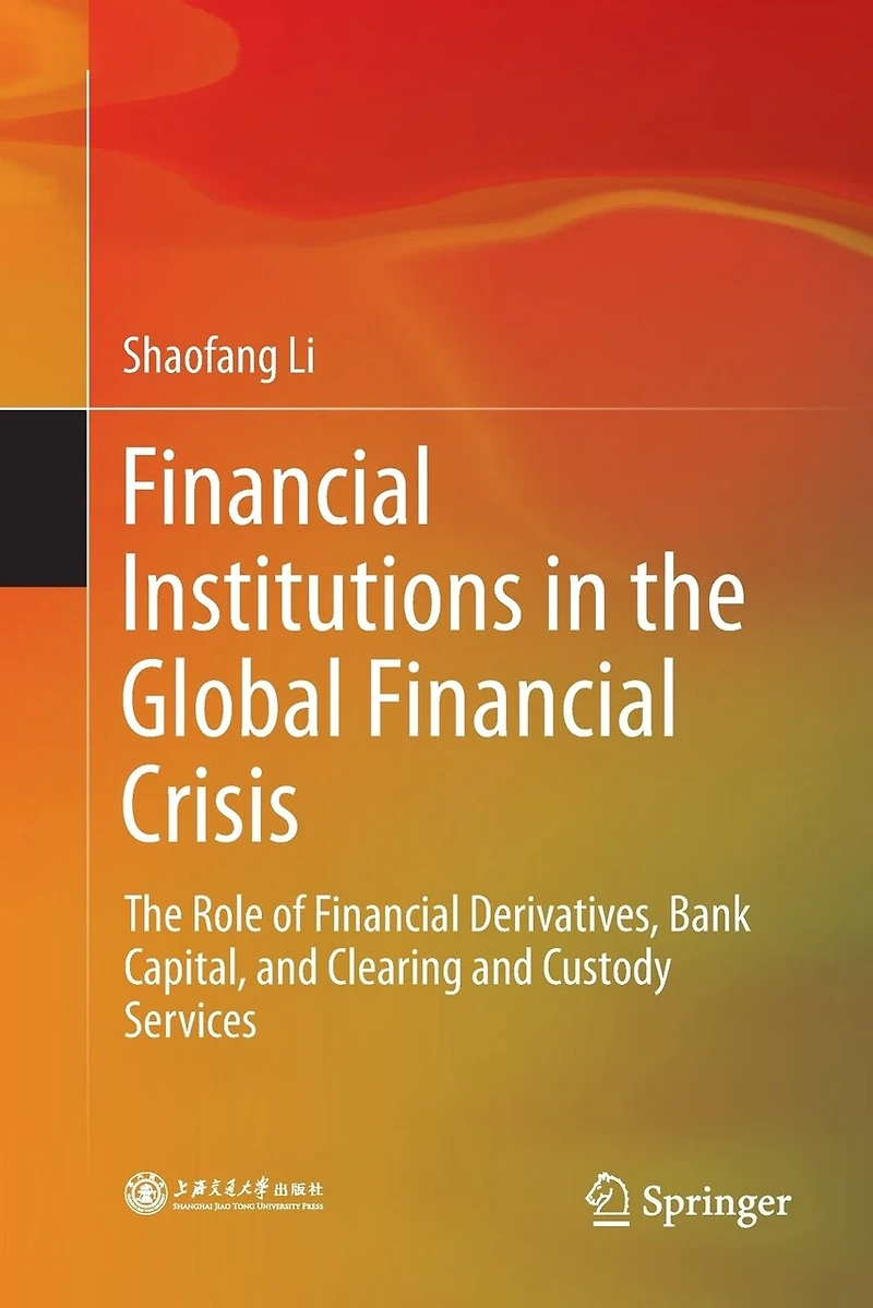 Financial Institutions The Global Crisis: Role Of Derivatives, Bank Capital, And Clearing Custody Services