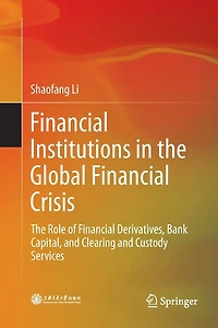 Financial Institutions The Global Crisis: Role Of Derivatives, Bank Capital, And Clearing Custody Services