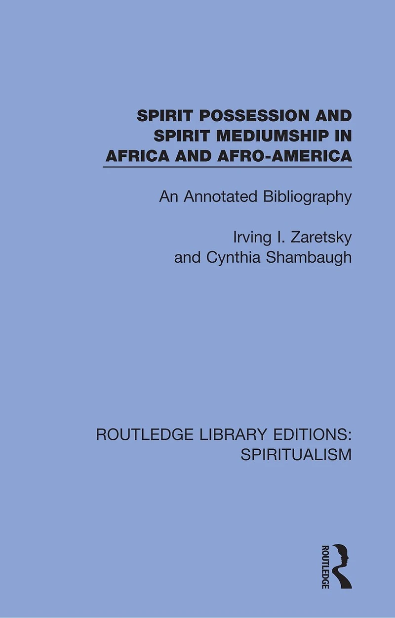 Spirit Possession and Mediumship Africa Afro-America: An Annotated Bibliography