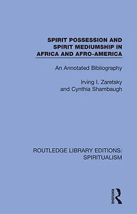 Spirit Possession and Mediumship Africa Afro-America: An Annotated Bibliography
