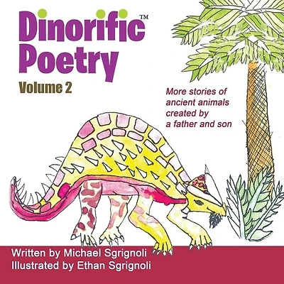 Dinorific Poetry Volume 2: Stories of ancient animals created by a father and son