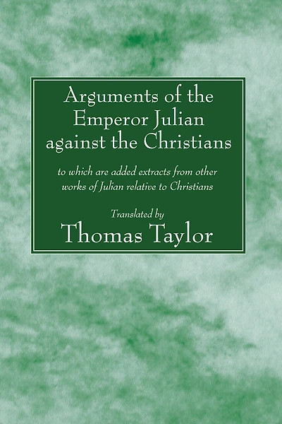 Arguments Of The Emperor Julian Against The Christians