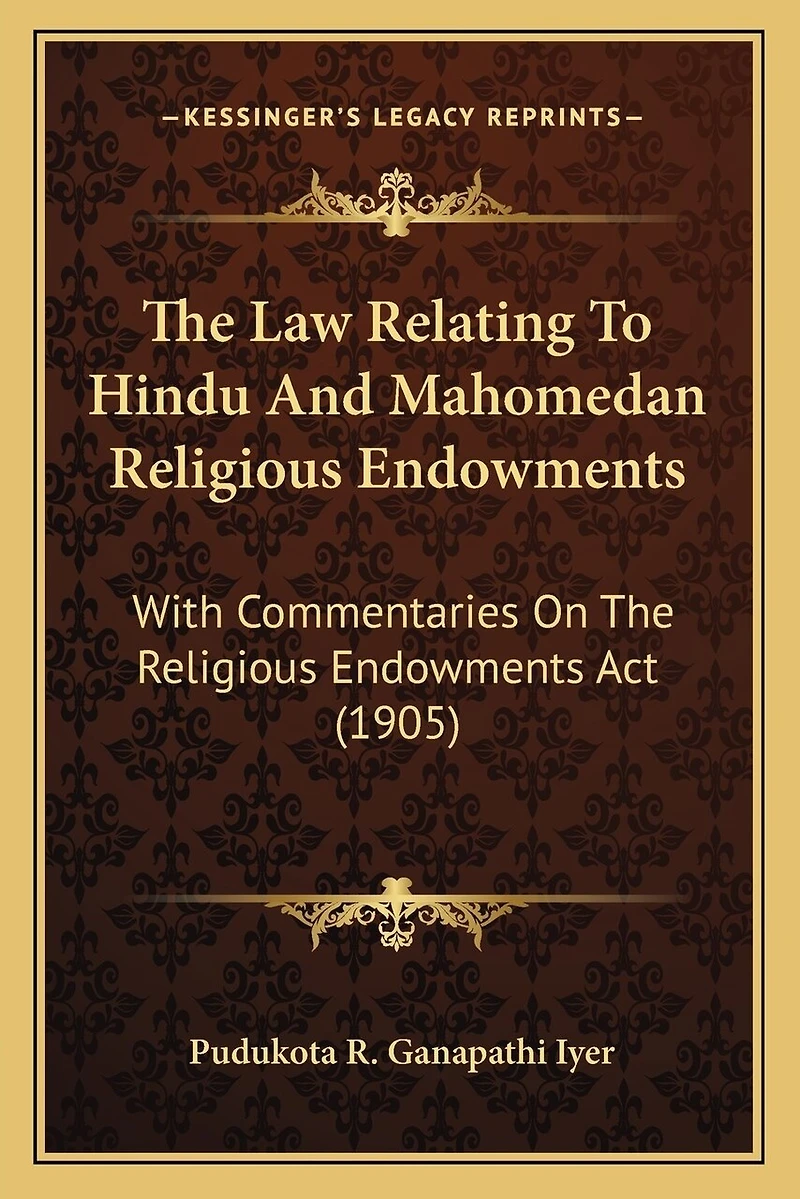 The Law Relating To Hindu And Mahomedan Religious Endowments: With Commentaries On The Religious Endowments Act (1905)