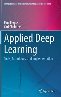 Applied Deep Learning: Tools, Techniques, and Implementation