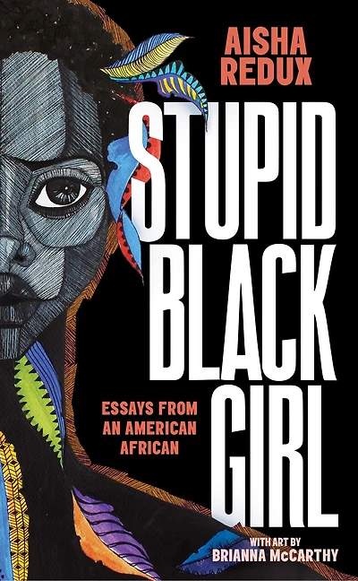 Stupid Black Girl: Essays From An American African
