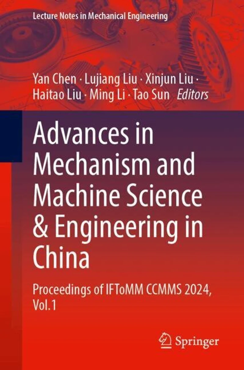 Advances Mechanism and Machine Science Engineering China: Proceedings of IFToMM CCMMS 2024, Volume 1